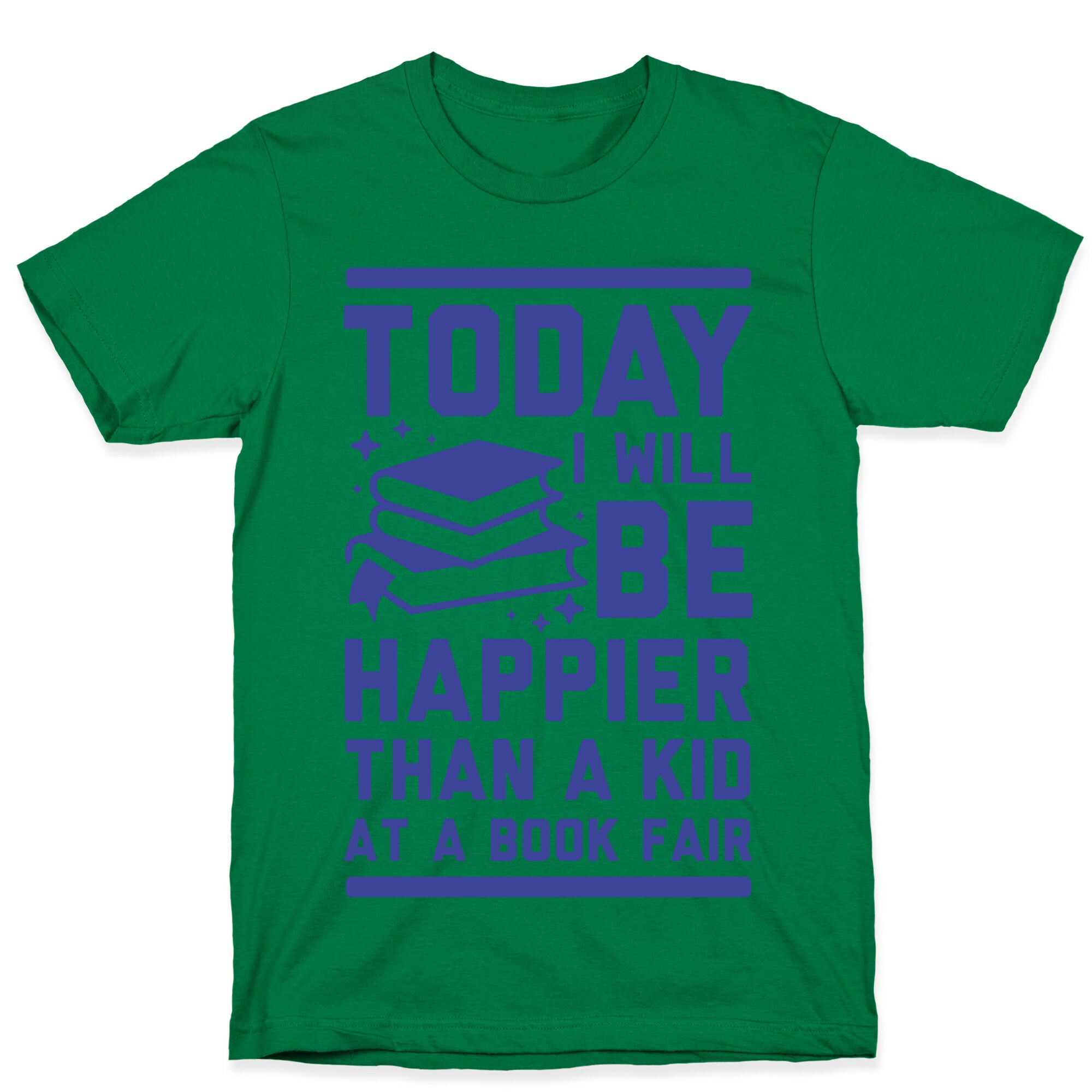 Today I Will Be Happier Than a Kid at a Book Fair T-Shirt